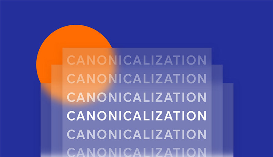 What is canonicalization and why does it matter?