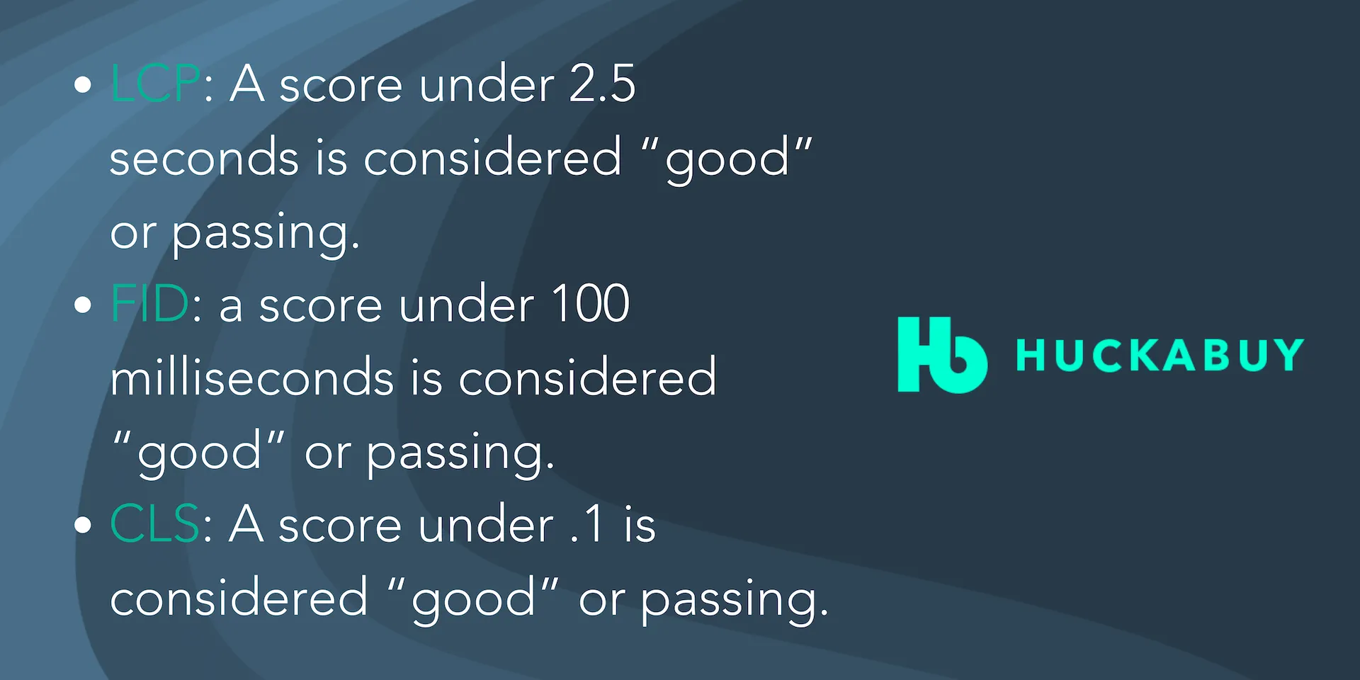LCP: A score under 2.5 seconds is considered good or passing. FID: a score under 100 milliseconds is considered good or passing. CLS: A score under .1 is considered good or passing.